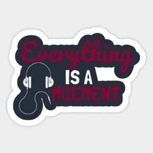 Everything Is A Moement Sticker